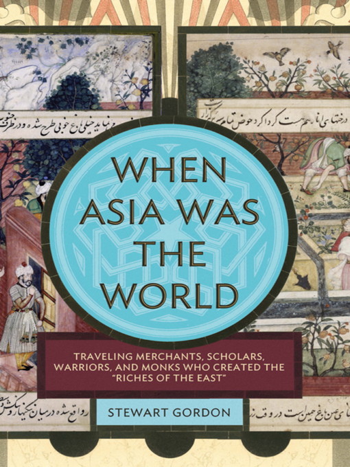Title details for When Asia Was the World by Stewart Gordon - Available